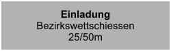 EinladungBezirkswettschiessen25/50m