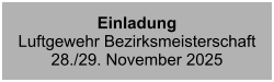 EinladungLuftgewehr Bezirksmeisterschaft28./29. November 2025